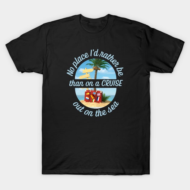 CRUISING - No Place I'd Rather Be T-Shirt by TravelTeezShop